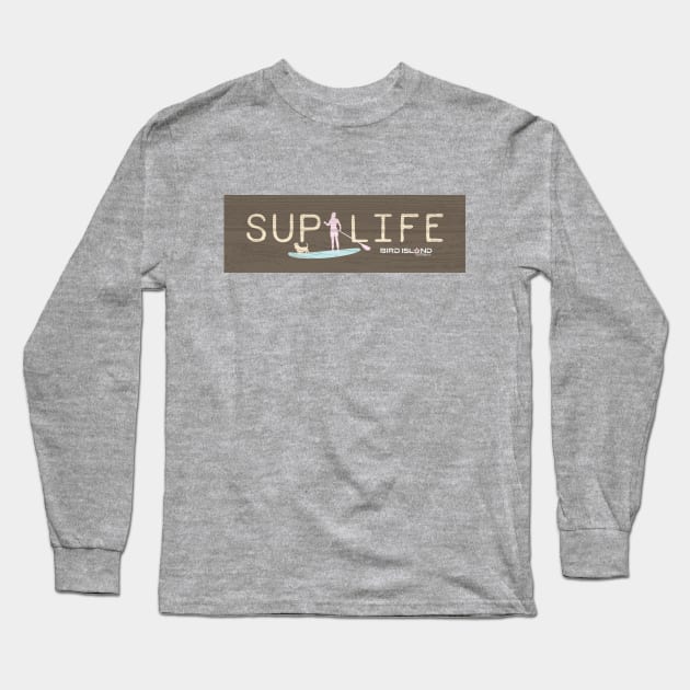 Stand Up Paddle Life Long Sleeve T-Shirt by Bird Island Outfitters